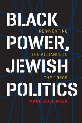 Fekete hatalom, zsidó politika: A szövetség újratalálása az 1960-as években - Black Power, Jewish Politics: Reinventing the Alliance in the 1960s