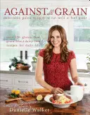 Against All Grain (Minden gabona ellen): Finom paleo receptek a jó étkezéshez és a jó közérzethez: Több mint 150 gluténmentes, gabona- és tejmentes recept a D - Against All Grain: Delectable Paleo Recipes to Eat Well & Feel Great: More Than 150 Gluten-Free, Grain-Free, and Dairy-Free Recipes for D