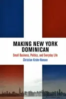 Jak udělat New York dominikánským: Drobné podnikání, politika a každodenní život - Making New York Dominican: Small Business, Politics, and Everyday Life