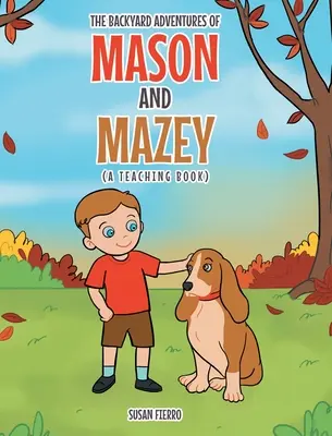 Mason és Mazey háztáji kalandjai: A Teaching Book - The Backyard Adventures of Mason and Mazey: A Teaching Book