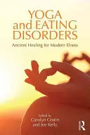 Jóga és evészavarok: A modern betegségek ősi gyógyítása - Yoga and Eating Disorders: Ancient Healing for Modern Illness