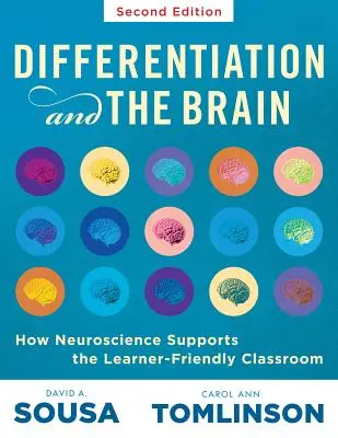 Differenciálás és az agy: Hogyan támogatja az idegtudomány a tanulóbarát osztálytermet (Use Brain-Based Learning and Neuroeducation to Differentiate - Differentiation and the Brain: How Neuroscience Supports the Learner-Friendly Classroom (Use Brain-Based Learning and Neuroeducation to Differentiate