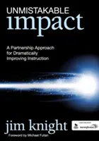 Félreérthetetlen hatás: Partnerségi megközelítés a tanítás drámai javítására - Unmistakable Impact: A Partnership Approach for Dramatically Improving Instruction