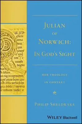 Julian of Norwich: Theology in Context: In God's Sight Her Theology in Context - Julian of Norwich: In God's Sight Her Theology in Context