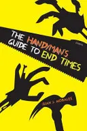 Az ezermester útmutatója a végidőkhöz: Versek - The Handyman's Guide to End Times: Poems