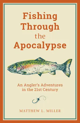 Horgászat az apokalipszisen keresztül: Egy horgász kalandjai a 21. században - Fishing Through the Apocalypse: An Angler's Adventures in the 21st Century