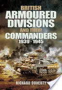 Brit páncélos hadosztályok és parancsnokaik, 1939-1945 - British Armoured Divisions and Their Commanders, 1939-1945