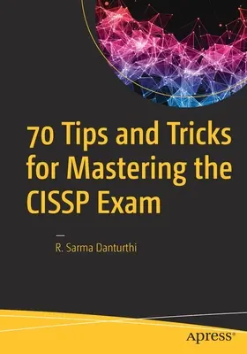 70 tipp és trükk a Cissp-vizsga elsajátításához - 70 Tips and Tricks for Mastering the Cissp Exam