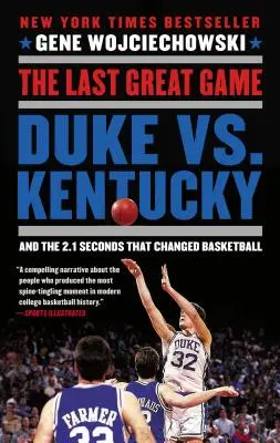 Az utolsó nagy játszma: Duke vs. Kentucky és a 2,1 másodperc, amely megváltoztatta a kosárlabdát - The Last Great Game: Duke vs. Kentucky and the 2.1 Seconds That Changed Basketball