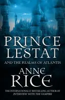 Lestat herceg és Atlantisz birodalmai - A vámpírkrónikák 12 - Prince Lestat and the Realms of Atlantis - The Vampire Chronicles 12