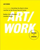 Art/Work - Felülvizsgált és frissített: Minden, amit tudnod (és tenned) kell a művészi pályafutásod során - Art/Work - Revised & Updated: Everything You Need to Know (and Do) as You Pursue Your Art Career