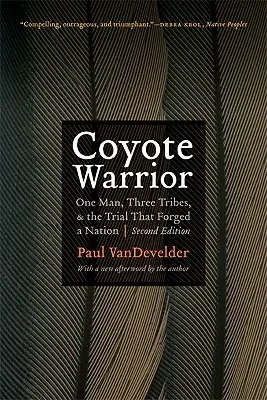 Coyote Warrior: Egy ember, három törzs és a per, amely egy nemzetet kovácsolt össze - Coyote Warrior: One Man, Three Tribes, and the Trial That Forged a Nation