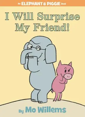 Meg fogom lepni a barátomat! (egy Elefánt és Malacka könyv) - I Will Surprise My Friend! (an Elephant and Piggie Book)