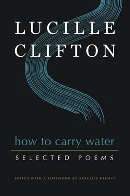 Hogyan vigyünk vizet: Lucille Clifton válogatott versei - How to Carry Water: Selected Poems of Lucille Clifton