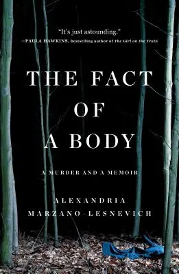 Egy test ténye: Egy gyilkosság és egy emlékirat - The Fact of a Body: A Murder and a Memoir