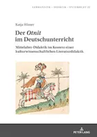 Der Otnit Im Deutschunterricht: Mittelalter-Didaktik Im Kontext Einer Kulturwissenschaftlichen Literaturdidaktik