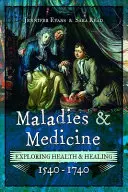 Rosszullétek és orvostudomány: Az egészség és a gyógyítás feltárása, 1540-1740 - Maladies and Medicine: Exploring Health & Healing, 1540-1740