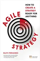 Agilní strategie: Jak vytvořit strategii připravenou na cokoli: Jak vytvořit strategii připravenou na cokoli - Agile Strategy: How to Create a Strategy Ready for Anything: How to Create a Strategy Ready for Anything