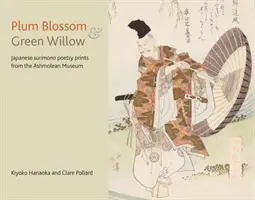 Szilvavirág és zöld fűzfa: Az Ashmolean Múzeum japán szurimono versnyomtatványai - Plum Blossom and Green Willow: Japanese Surimono Poetry Prints from the Ashmolean Museum