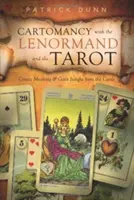 Kartomancia a Lenormanddal és a Tarot-val: Jelentés létrehozása és betekintés a kártyákból - Cartomancy with the Lenormand and the Tarot: Create Meaning & Gain Insight from the Cards