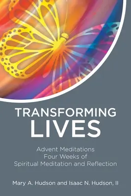 Életek átalakítása: Adventi meditációk Négy hét lelki meditáció és elmélkedés - Transforming Lives: Advent Meditations Four Weeks of Spiritual Meditation and Reflection