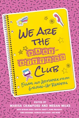 Mi vagyunk a bébiszitterklub: Felnőtt olvasók esszéi és művei - We Are the Baby-Sitters Club: Essays and Artwork from Grown-Up Readers