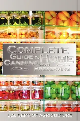 Teljes útmutató az otthoni konzerváláshoz és tartósításhoz - Complete Guide to Home Canning and Preserving