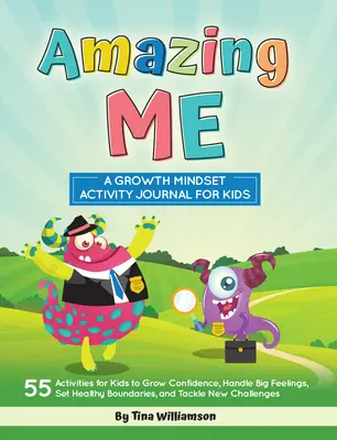 Amazing Me: A Growth Mindset Activity Journal for Kids (A növekedési gondolkodásmód tevékenységnaplója gyerekeknek) - Amazing Me: A Growth Mindset Activity Journal for Kids