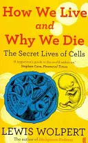 Hogyan élünk és miért halunk meg - a sejtek titkos élete - How We Live and Why We Die - the secret lives of cells