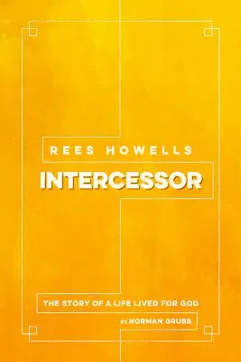 Rees Howells: Howells Howells: Intercessor - Rees Howells: Intercessor