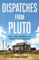 Küldetések a Plútóról: Elveszett és megtalált a Mississippi deltájában - Dispatches from Pluto: Lost and Found in the Mississippi Delta