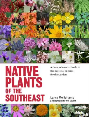 A délkeleti őshonos növények: A legjobb 460 kertbe való faj átfogó útmutatója - Native Plants of the Southeast: A Comprehensive Guide to the Best 460 Species for the Garden