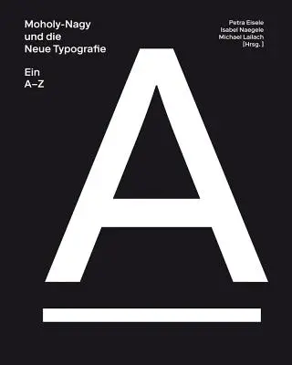 Moholy-Nagy és az új tipográfia: A-Z - Moholy-Nagy and the New Typography: A-Z