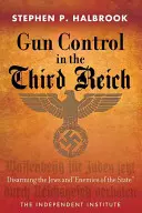 Fegyverellenőrzés a Harmadik Birodalomban: A zsidók és az állam ellenségeinek lefegyverzése - Gun Control in the Third Reich: Disarming the Jews and Enemies of the State