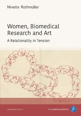 Nők, orvosbiológiai kutatás és művészet: Egy feszültségben lévő kapcsolatrendszer - Women, Biomedical Research and Art: A Relationality in Tension