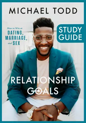 A párkapcsolati célok tanulmányi útmutatója: Hogyan nyerj a randizásban, a házasságban és a szexben? - Relationship Goals Study Guide: How to Win at Dating, Marriage, and Sex