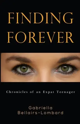 Az örökkévalóság megtalálása: Egy külföldi tinédzser krónikái - Finding Forever: Chronicles of an Expat Teenager