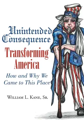 Véletlen következmény: Amerika átalakítása - Hogyan és miért jutottunk idáig? - Unintended Consequence: Transforming America- How and Why We Came to This Place