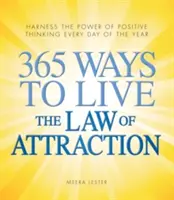 365 módja annak, hogy megéljük a vonzás törvényét: A pozitív gondolkodás erejének kihasználása az év minden napján - 365 Ways to Live the Law of Attraction: Harness the Power of Positive Thinking Every Day of the Year