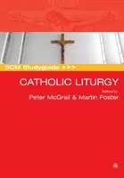 Scm Studyguide: Liturgia: Katolikus liturgia - Scm Studyguide: Catholic Liturgy