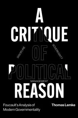 Foucault elemzése a modern kormányzatiságról: A politikai ész kritikája - Foucault's Analysis of Modern Governmentality: A Critique of Political Reason