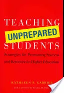 Felkészületlen diákok tanítása: Stratégiák a siker és a felsőoktatásban való maradás elősegítésére - Teaching Unprepared Students: Strategies for Promoting Success and Retention in Higher Education