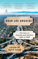 Kedves Los Angeles: A város naplókban és levelekben, 1542-től 2018-ig - Dear Los Angeles: The City in Diaries and Letters, 1542 to 2018