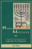 Homo Mysticus: A Guide to Maimonides's Guide for the Perplexed