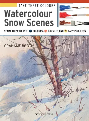 Vegyél három színt! Akvarell hójelenetek: Kezdj el festeni 3 színnel, 3 ecsettel és 9 egyszerű projekttel - Take Three Colours: Watercolour Snow Scenes: Start to Paint with 3 Colours, 3 Brushes and 9 Easy Projects