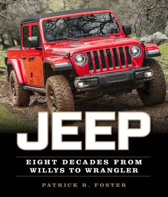 Jeep: Nyolc évtized a Willystől a Wranglerig - Jeep: Eight Decades from Willys to Wrangler