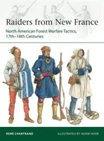 Új-franciaországi fosztogatók: Észak-amerikai erdei hadviselési taktikák, 17-18. századok - Raiders from New France: North American Forest Warfare Tactics, 17th-18th Centuries