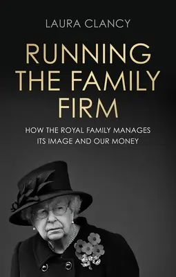 A családi vállalkozás vezetése: Hogyan kezeli a Monarchia az imázsát és a pénzünket? - Running the Family Firm: How the Monarchy Manages Its Image and Our Money