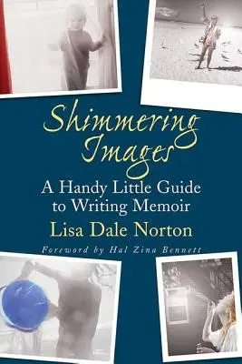 Csillogó képek: Egy kis kézikönyv az emlékiratok írásához - Shimmering Images: A Handy Little Guide to Writing Memoir