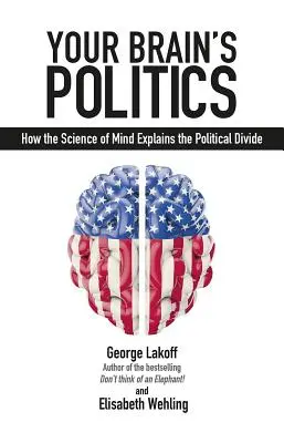 Az agyad politikája: Hogyan magyarázza az elme tudománya a politikai megosztottságot? - Your Brain's Politics: How the Science of Mind Explains the Political Divide